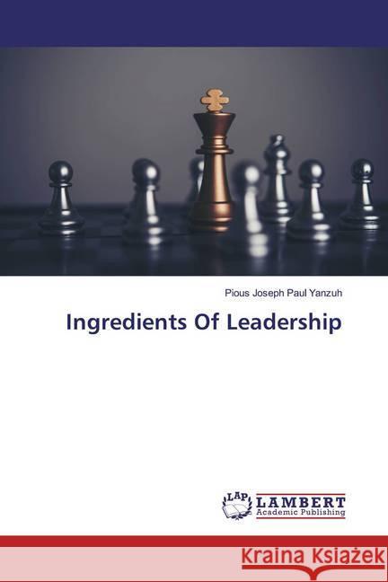 Ingredients Of Leadership Yanzuh, Pious Joseph Paul 9783659759918 LAP Lambert Academic Publishing