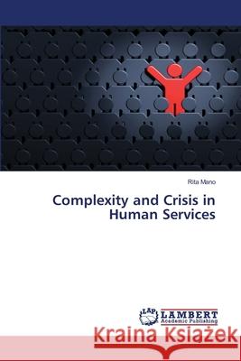 Complexity and Crisis in Human Services Mano Rita 9783659760006