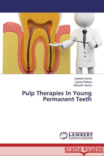 Pulp Therapies In Young Permanent Teeth Verma, Jayeeta; Padhye, Leena; Verma, Sidharth 9783659760532 LAP Lambert Academic Publishing