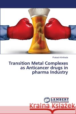 Transition Metal Complexes as Anticancer drugs in pharma Industry Kinthada, Prakash 9783659760839