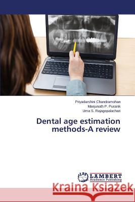 Dental age estimation methods-A review Chandramohan Priyadarshini               Puranik Manjunath P.                     Rajagopalachari Uma S. 9783659760921