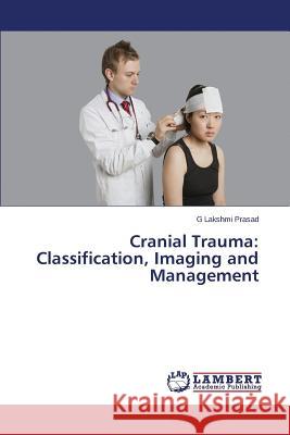 Cranial Trauma: Classification, Imaging and Management Prasad G. Lakshmi 9783659760969