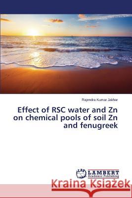 Effect of RSC water and Zn on chemical pools of soil Zn and fenugreek Jakhar Rajendra Kumar 9783659760976 LAP Lambert Academic Publishing