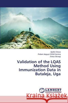 Validation of the LQAS Method Using Immunization Data in Butaleja, Uga Olowo Apollo                             Anguyo DDM Onzima Robert                 Birungi Sixtus 9783659761003 LAP Lambert Academic Publishing
