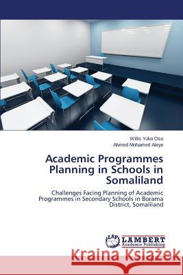 Academic Programmes Planning in Schools in Somaliland Yuko Oso Willis 9783659761096