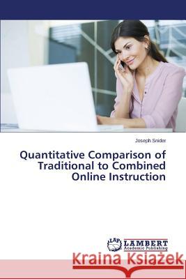 Quantitative Comparison of Traditional to Combined Online Instruction Snider Joseph 9783659761140