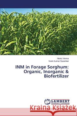 INM in Forage Sorghum: Organic, Inorganic & Biofertilizer Verma Neetu                              Swarnkar Vivek Kumar 9783659761249 LAP Lambert Academic Publishing
