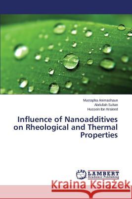 Influence of Nanoadditives on Rheological and Thermal Properties Animashaun Mustapha                      Sultan Abdullah                          Ibn Waleed Hussein 9783659761393 LAP Lambert Academic Publishing