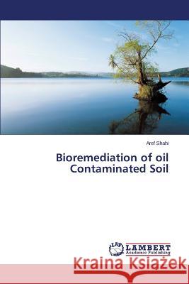 Bioremediation of oil Contaminated Soil Shahi Aref 9783659761416