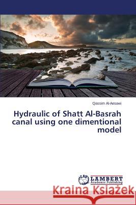 Hydraulic of Shatt Al-Basrah canal using one dimentional model Al-Aesawi Qassim 9783659761591