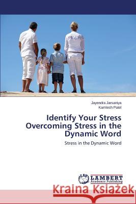 Identify Your Stress Overcoming Stress in the Dynamic Word Jarsaniya Jayendra 9783659761850 LAP Lambert Academic Publishing