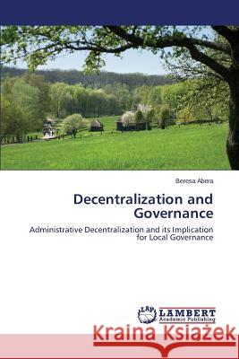 Decentralization and Governance Abera Beresa 9783659761874 LAP Lambert Academic Publishing