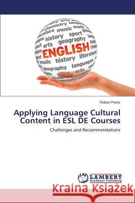 Applying Language Cultural Content in ESL DE Courses Perez Robert 9783659762147