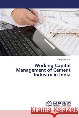 Working Capital Management of Cement Industry in India Baser Narayan 9783659762284