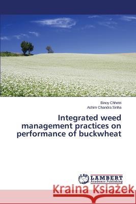 Integrated weed management practices on performance of buckwheat Chhetri Binoy                            Sinha Ashim Chandra 9783659762413
