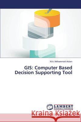 GIS: Computer Based Decision Supporting Tool Mohammed-Aslam M. a. 9783659762611