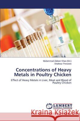 Concentrations of Heavy Metals in Poultry Chicken Khan Muhammad Zaheer 9783659762666 LAP Lambert Academic Publishing