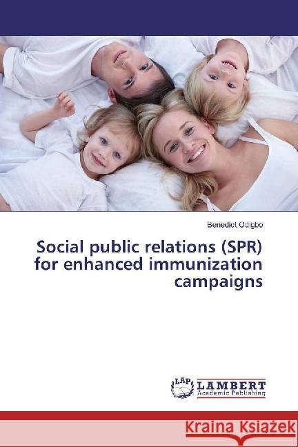 Social public relations (SPR) for enhanced immunization campaigns Odigbo, Benedict 9783659762680 LAP Lambert Academic Publishing