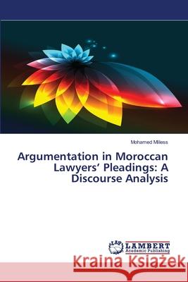 Argumentation in Moroccan Lawyers' Pleadings: A Discourse Analysis Mliless Mohamed 9783659762734