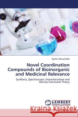 Novel Coordination Compounds of Bioinorganic and Medicinal Relevance Malik Bashir Ahmad 9783659762857 LAP Lambert Academic Publishing