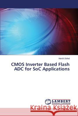 CMOS Inverter Based Flash ADC for SoC Applications Sohal Harsh 9783659763335