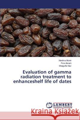 Evaluation of gamma radiation treatment to enhanceshelf life of dates Munir Neelma                             Akram Fiza                               Naz Shagufta 9783659763380