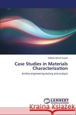 Case Studies in Materials Characterization Kayani Saheeb Ahmed 9783659763519