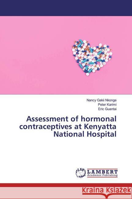 Assessment of hormonal contraceptives at Kenyatta National Hospital Nkonge, Nancy Gakii; Karimi, Peter; Guantai, Eric 9783659763847