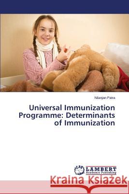 Universal Immunization Programme: Determinants of Immunization Patra Nilanjan 9783659763915