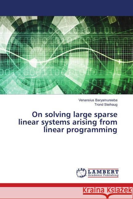 On solving large sparse linear systems arising from linear programming Baryamureeba, Venansius; Steihaug, Trond 9783659763977