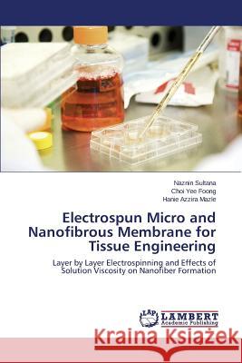 Electrospun Micro and Nanofibrous Membrane for Tissue Engineering Sultana Naznin 9783659764004