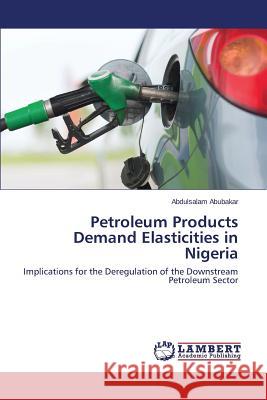 Petroleum Products Demand Elasticities in Nigeria Abubakar Abdulsalam 9783659764370 LAP Lambert Academic Publishing