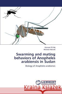 Swarming and mating behaviors of Anopheles arabiensis in Sudan El-Haj Hussam 9783659764448 LAP Lambert Academic Publishing