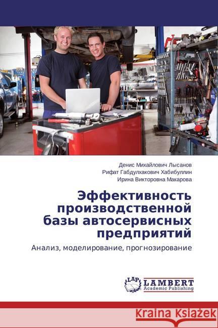 Jeffektivnost' proizvodstvennoj bazy avtoservisnyh predpriyatij : Analiz, modelirovanie, prognozirovanie Lysanov, Denis Mihajlovich; Habibullin, Rifat Gabdulhakovich; Makarova, Irina Viktorovna 9783659764615 LAP Lambert Academic Publishing