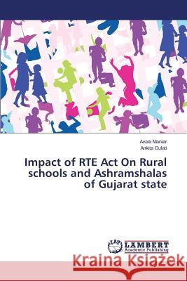 Impact of RTE Act On Rural schools and Ashramshalas of Gujarat state Maniar Avani                             Gulati Ankita 9783659764646