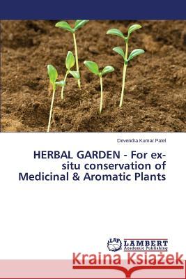 HERBAL GARDEN - For ex-situ conservation of Medicinal & Aromatic Plants Patel Devendra Kumar 9783659764677