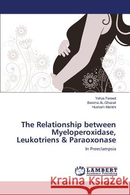 The Relationship between Myeloperoxidase, Leukotriens & Paraoxonase Fareed Yahya, Al-Ghazali Basima, Mankhi Husham 9783659764745