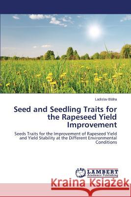 Seed and Seedling Traits for the Rapeseed Yield Improvement Bláha Ladislav 9783659764790