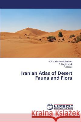Iranian Atlas of Desert Fauna and Flora Kianian Golafshani M. Kia                Naghizadeh F.                            Rasoli F. 9783659764882 LAP Lambert Academic Publishing