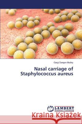 Nasal carriage of Staphylococcus aureus Dangre-Mudey Gargi 9783659764981