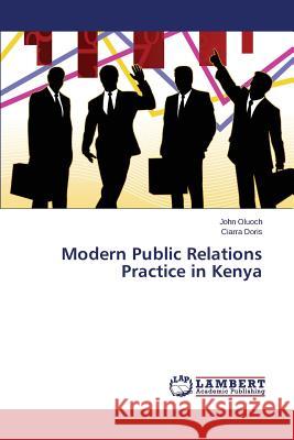 Modern Public Relations Practice in Kenya Oluoch John                              Doris Ciarra 9783659765100