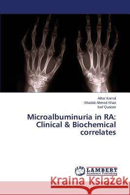 Microalbuminuria in RA: Clinical & Biochemical correlates Kamal Athar                              Ahmed Khan Shadab                        Quaiser Saif 9783659765230