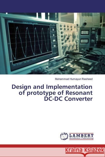 Design and Implementation of prototype of Resonant DC-DC Converter Rasheed, Muhammad Humayun 9783659765261