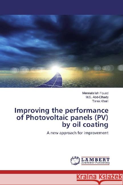 Improving the performance of Photovoltaic panels (PV) by oil coating : A new approach for improvement Fouad, Mennatallah; Abd-Elhady, M. S.; Khalil, Tarek 9783659765315 LAP Lambert Academic Publishing
