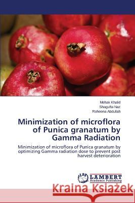 Minimization of microflora of Punica granatum by Gamma Radiation Khalid Mehak 9783659765483 LAP Lambert Academic Publishing
