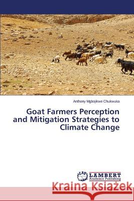 Goat Farmers Perception and Mitigation Strategies to Climate Change Mgbojikwe Chukwuka Anthony 9783659765858
