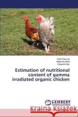 Estimation of nutritional content of gamma irradiated organic chicken Ramzan Anila                             Aftab Mahwish                            Naz Shagufta 9783659766053