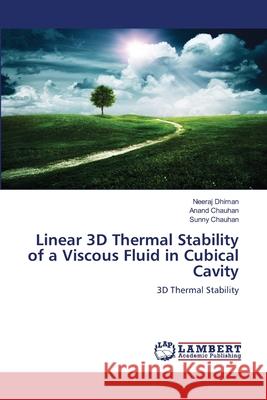 Linear 3D Thermal Stability of a Viscous Fluid in Cubical Cavity Dhiman, Neeraj 9783659766152 LAP Lambert Academic Publishing