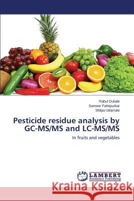 Pesticide residue analysis by GC-MS/MS and LC-MS/MS Dukale Rahul 9783659766312 LAP Lambert Academic Publishing