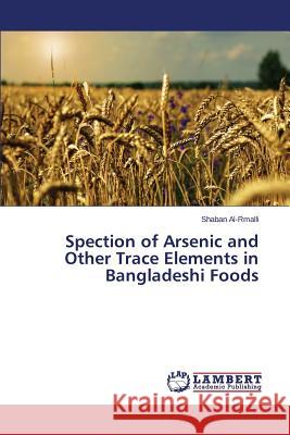 Spection of Arsenic and Other Trace Elements in Bangladeshi Foods Al-Rmalli Shaban 9783659766541